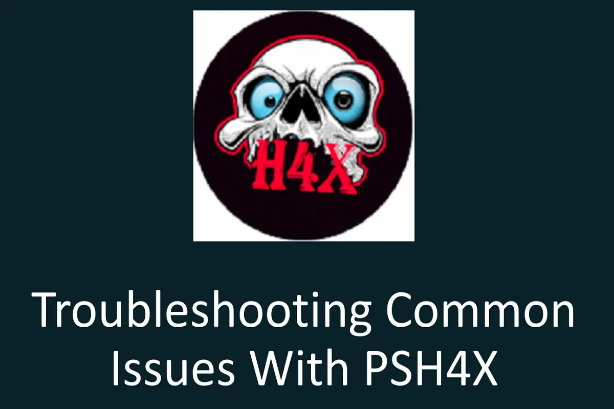 Troubleshooting Common Issues with PSH4X